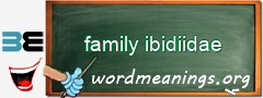 WordMeaning blackboard for family ibidiidae